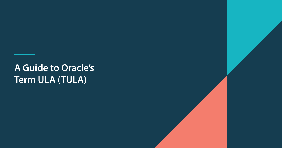 A guide to Oracle’s Term ULA (TULA)
